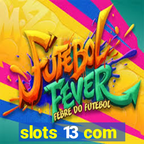 slots 13 com